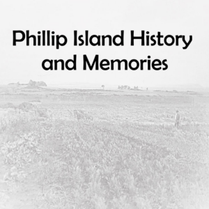 Phillip Island History and Memories